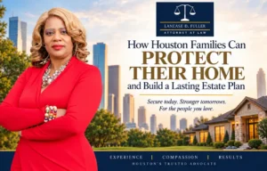 How Houston Families Can Protect Their Home and Build a Lasting Estate Plan